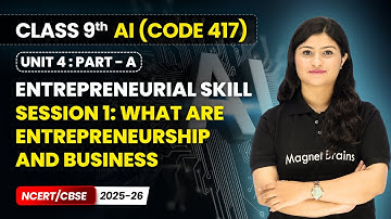 Session 1: What are Entrepreneurship and Business - Entrepreneurial Skill | Class 9 AI | Unit 4