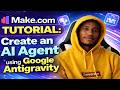 Make.com Tutorial: Create an AI Agent using Google Antigravity