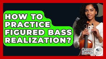 How To Practice Figured Bass Realization? - Classical Serenade