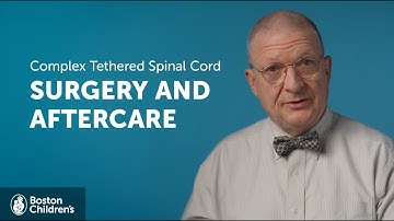 What is involved in complex tethered spinal cord surgery and aftercare? | Boston Children