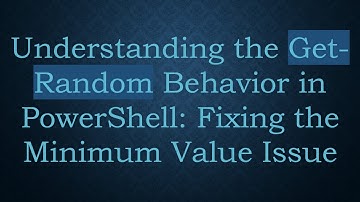 Understanding the Get-Random Behavior in PowerShell: Fixing the Minimum Value Issue