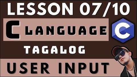 USER INPUT - C PROGRAMMING LANGUAGE | LESSON 7 |  CODING AND PROGRAMMING TAGALOG TUTORIALS