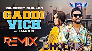 Gaddi Vich Dilpreet Dhillon Dhol Remix Punjabi Song from DJ Fly Music