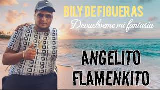 Bily De Figueras Ft Angelito Flamenkito Devuelve Mi Fantasia 2023