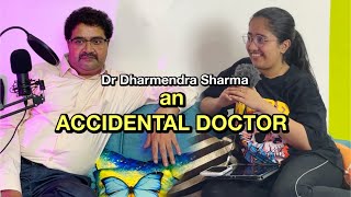 An accidental DOCTOR: DR DHARMENDRA SHARMA✨🩺