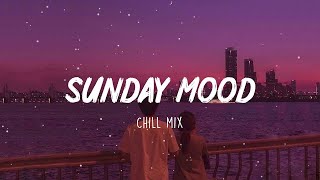 Sunday Mood ~ Songs that put you in a good mood ⛅