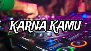 DJ KARNA KAMU || VIRAL TIKTOK [ GHOPAL USMAN ] NEW 2024