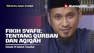 FIKIH SYAFII: TENTANG QURBAN DAN AQIQAH - Ustadz M Abduh Tuasikal, M.Sc.