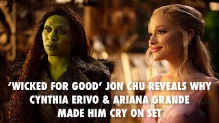 'Wicked For Good' Jon Chu Reveals Why Ariana Grande & Cynthia Erivo Made Him Cry on Set