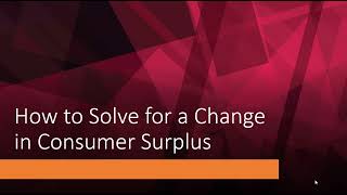 How to Solve for a Change in Consumer Surplus