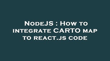 NodeJS : How to integrate CARTO map to react.js code