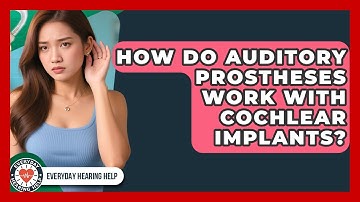 How Do Auditory Prostheses Work With Cochlear Implants? | Everyday Hearing Help News