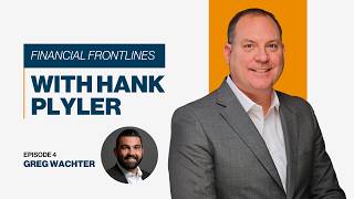 Financial Frontlines with Hank Plyler- Episode 4: Greg Wachter