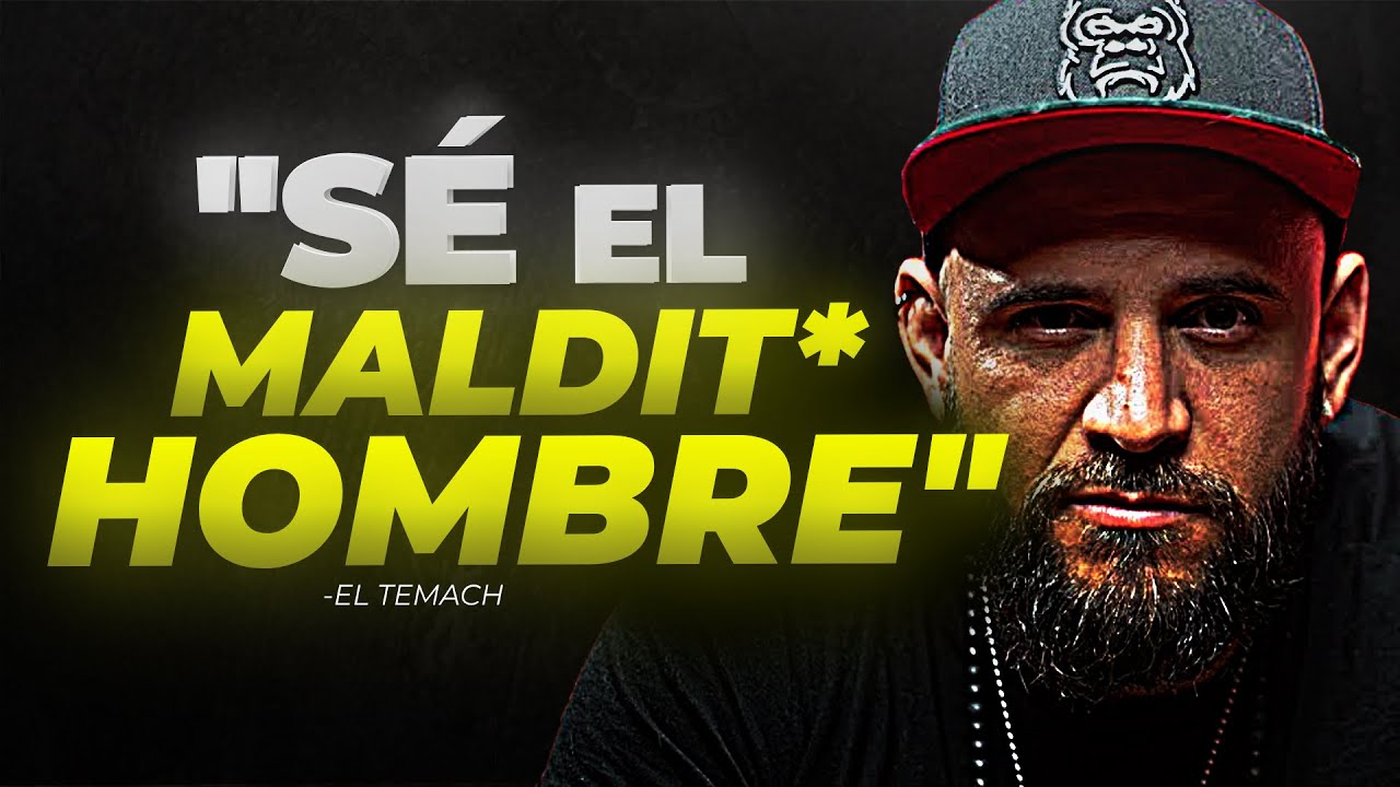 IGNORA TUS SENTIMIENTOS, SÉ EL HOMBRE QUE DEBES SER - EL TEMACH