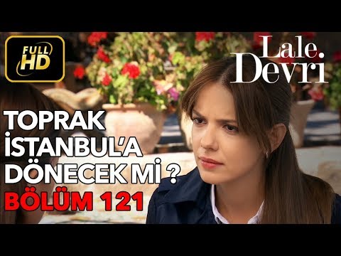 Lale Devri 121. Bölüm / Full HD (Tek Parça) - Toprak İstanbul'a Dönecek mi ?