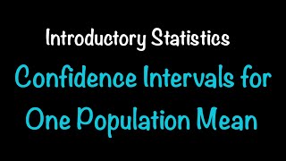 Introductory Statistics: Confidence Intervals for One Population Mean (8.1-8.3)