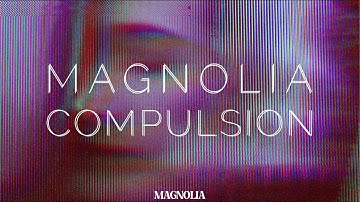 Magnolia - COMPULSION (Official Video)