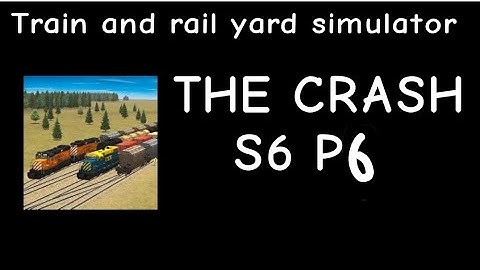Train and Rail yard simulator THE CRASH  Part 6 Season 6