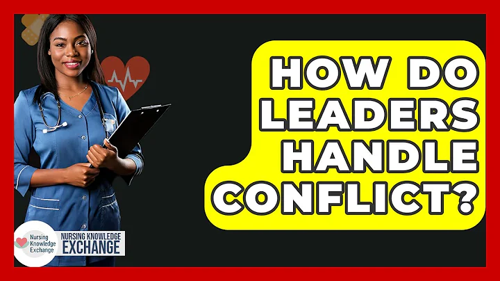 How Do Leaders Handle Conflict? - Nursing Knowledge Exchange