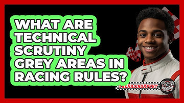 What Are Technical Scrutiny Grey Areas In Racing Rules? - The Racing Xpert