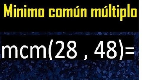 Minimo comun multiplo de 28 y 48 . mcm 28 y 48