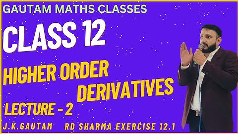 CLASS 12 | HIGHER-ORDER DERIVATIVES | LECTURE - 1 | MATHS |RD SHARMA| EXERCISE - 12.1 |#education