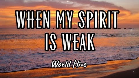 Thumbnail of World Hive - When My Spirit Is Weak (Lyrics)
