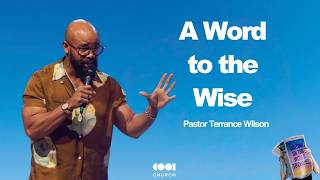 A Word To The Wise | Pastor Terrance Wilson