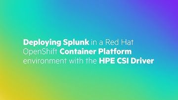 Deploying Splunk in a Red Hat OpenShift Container Platform environment with the HPE CSI Driver