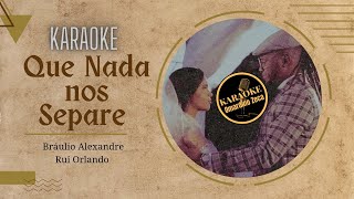 Bráulio Alexandre ft. Rui Orlando - Que Nada nos Separe 💔| KARAOKE