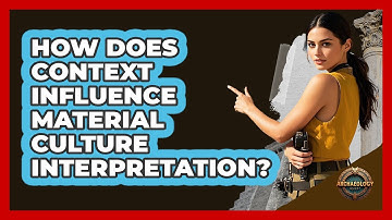 How Does Context Influence Material Culture Interpretation?