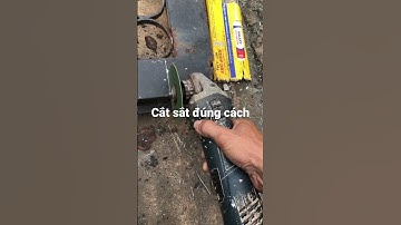 Cách cắt sắt bằng máy mài tay đúng cách