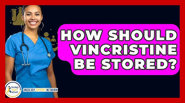 How Should Vincristine Be Stored? - Oncology Support Network