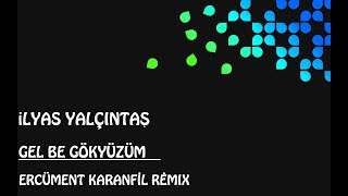 İlyas Yalçıntaş - Gel Be Gökyüzüm (Ercüment Karanfil Remix) Resimi