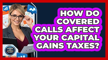 How Do Covered Calls Affect Your Capital Gains Taxes? - Stock and Options Playbook