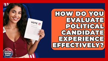 How Do You Evaluate Political Candidate Experience Effectively? - First Time Voter Expert