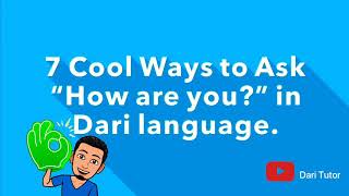 Learn Farsi Dari. 7 cool Ways to Ask “How are you?” in Dari language.