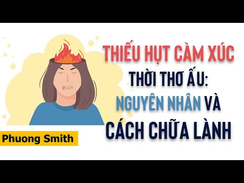 THIẾU HỤT CẢM XÚC thời thơ ấu: nguyên nhân và CÁCH CHỮA LÀNH | Phuong Smith