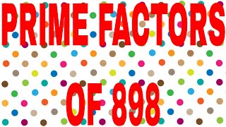 PRIME FACTORS OF 898