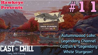 Cast n Chill - Ep #11: Autumnwood Lake: Legendary Channel Catfish & Legendary White Sturgeon!