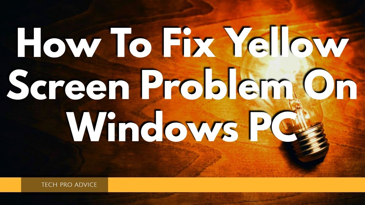 How to fix yellow screen problem on windows pc youtube