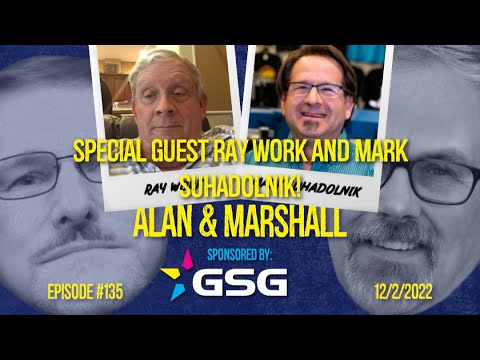 Q&A With Alan & Marshall - Ep 135 - 12/2/2022 - with Ray Work and Mark Suhadolnik