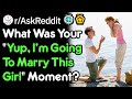 When Did You Know You Were Going To Marry Your Now-Wife? (r/AskReddit)