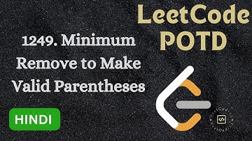 1249. Minimum Remove to Make Valid Parentheses || LeetCode POTD || Explained in HINDI