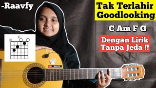 Video thumbnail of "(Kunci gitar dan Lirik)Tak Terlahir Goodlooking-Raavfy||Tutorial chord mudah tanpa jeda"