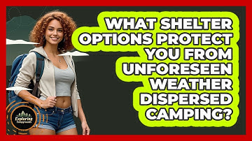 What Shelter Options Protect You From Unforeseen Weather Dispersed Camping? - Exploring Campgrounds
