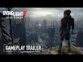 Dying light 2 stay human  official gameplay trailer