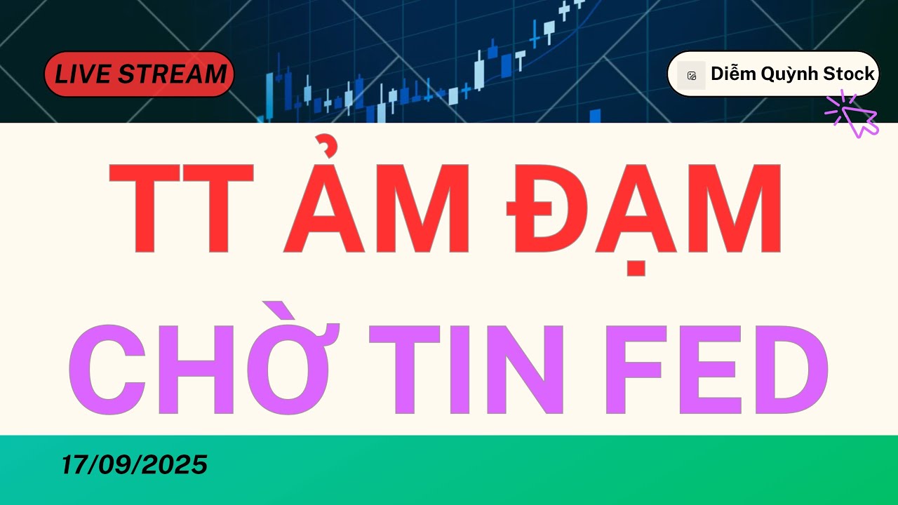 LIVESTREAM 17/09/2025| THỊ TRƯỜNG ẢM ĐẠM CHỜ TIN FED