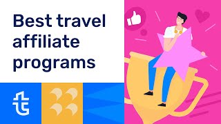27 Best Travel Affiliate Programs for Travel Bloggers