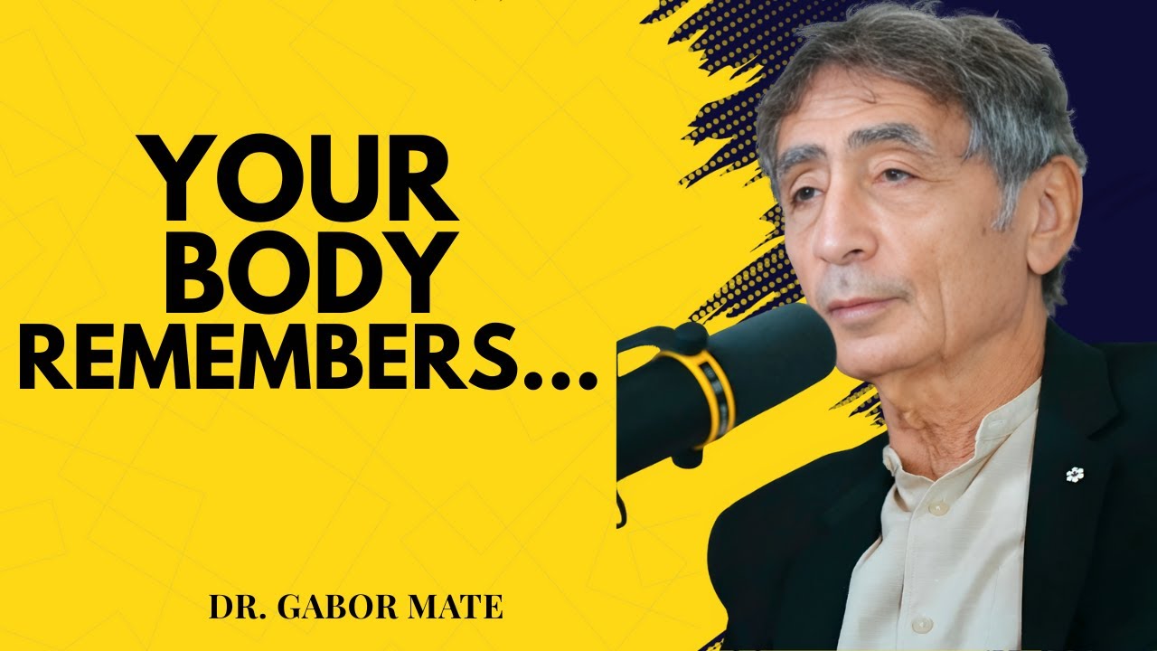The Body Remembers What the Mind Forgets | Dr. Gabor Mate Motivational ...